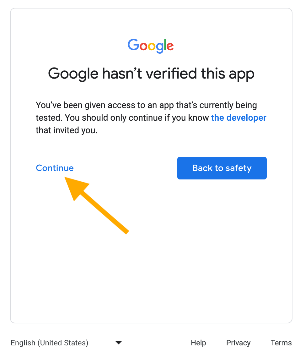 Screenshot that reads: "Google hasn't verified this app. You've been given access to an app that's currently being tested. You should only continue if you know the developer that invited you." There is an arrow pointing at the word "Continue". There is also a button labelled as "Back to safety".